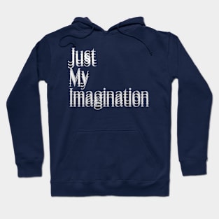 Just My Imagination Hoodie